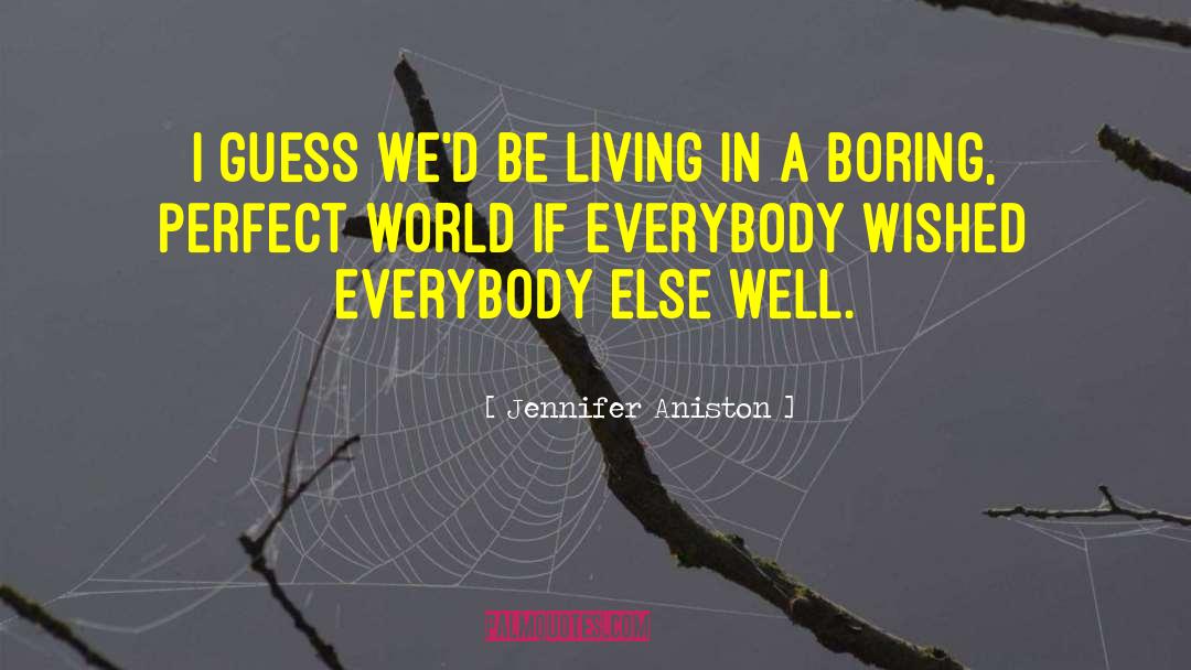 Perfect World quotes by Jennifer Aniston