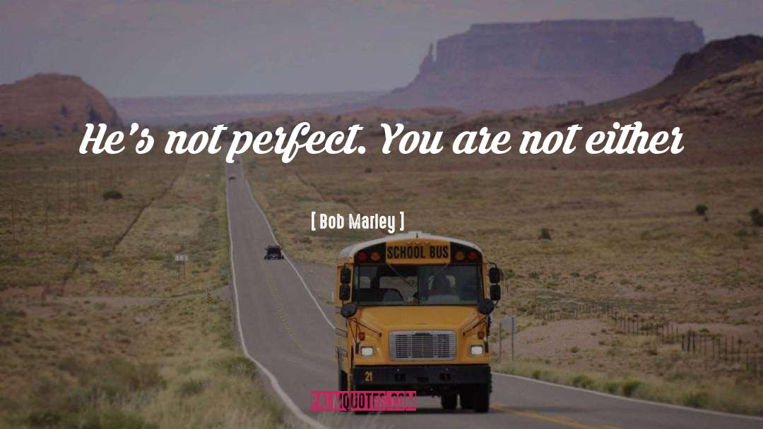 Perfect You quotes by Bob Marley