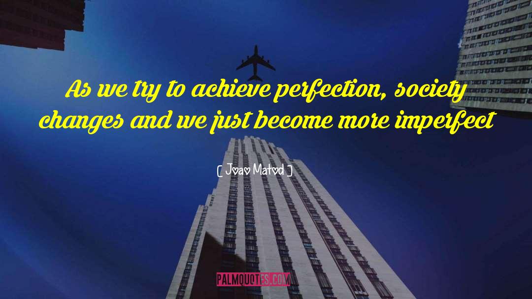 Perfectionism quotes by Joao Matod