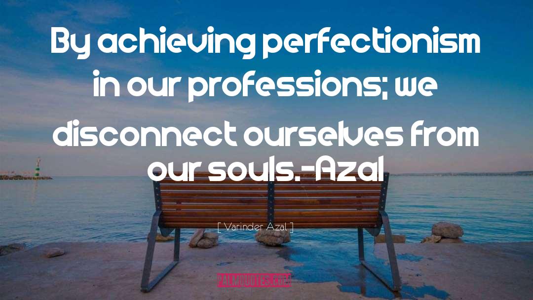 Perfectionism quotes by Varinder Azal