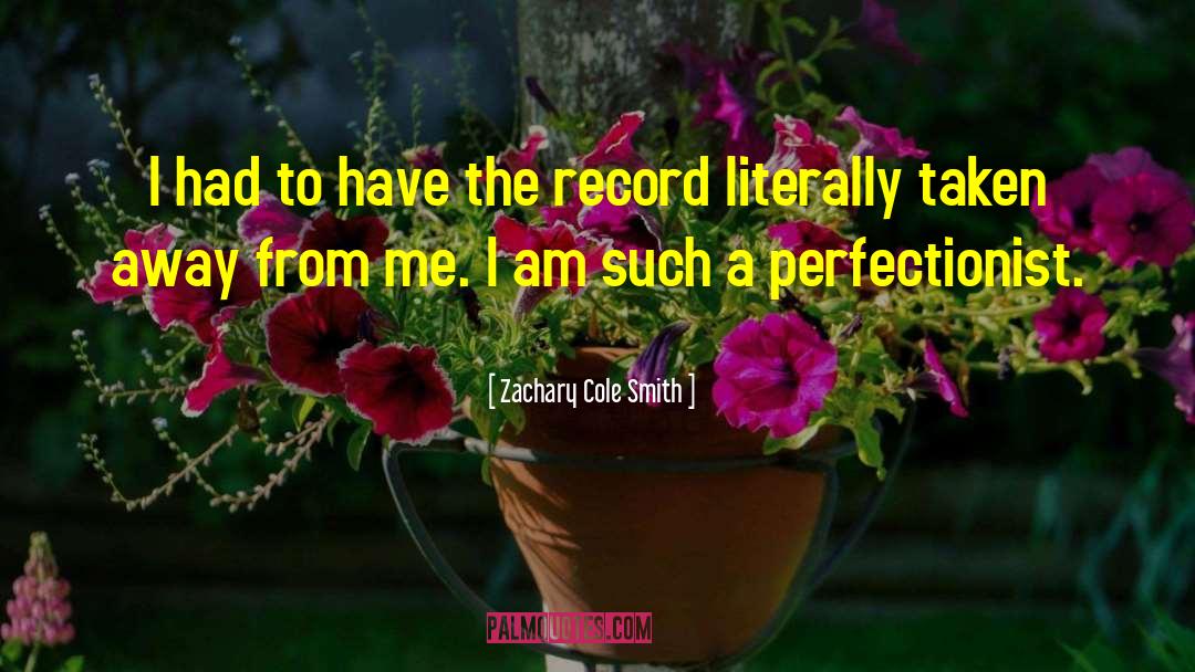 Perfectionist quotes by Zachary Cole Smith