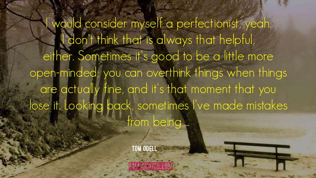 Perfectionist quotes by Tom Odell