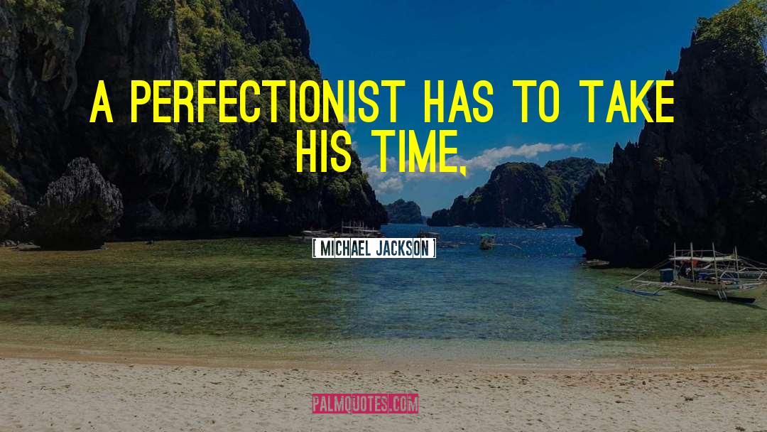 Perfectionist quotes by Michael Jackson