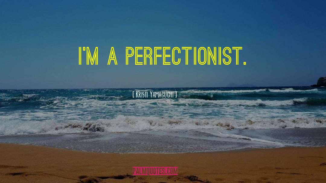 Perfectionist quotes by Kristi Yamaguchi