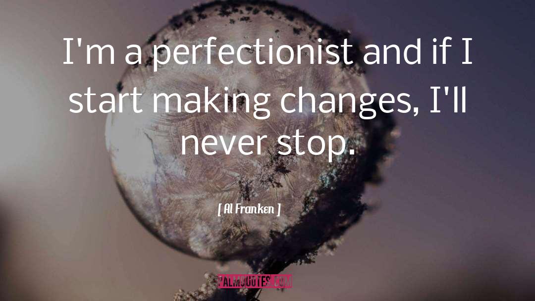 Perfectionist quotes by Al Franken