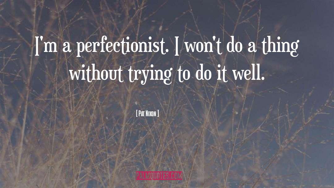 Perfectionist quotes by Pat Nixon