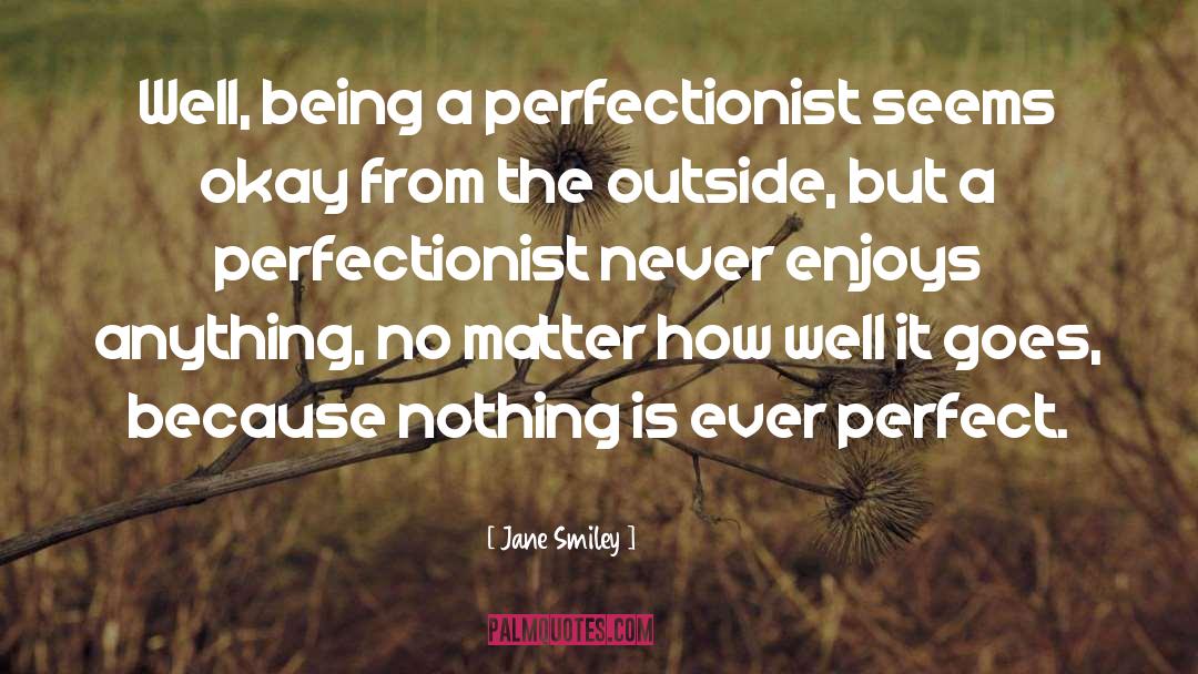 Perfectionist quotes by Jane Smiley