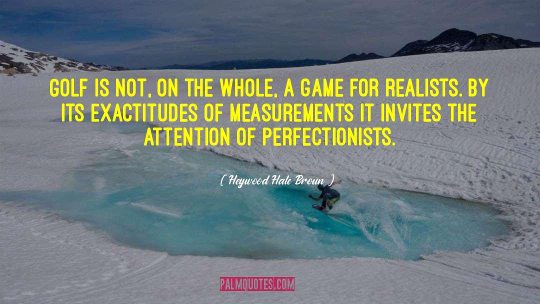 Perfectionists quotes by Heywood Hale Broun