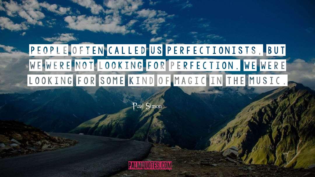 Perfectionists quotes by Paul Simon