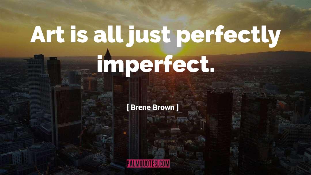 Perfectly Imperfect quotes by Brene Brown