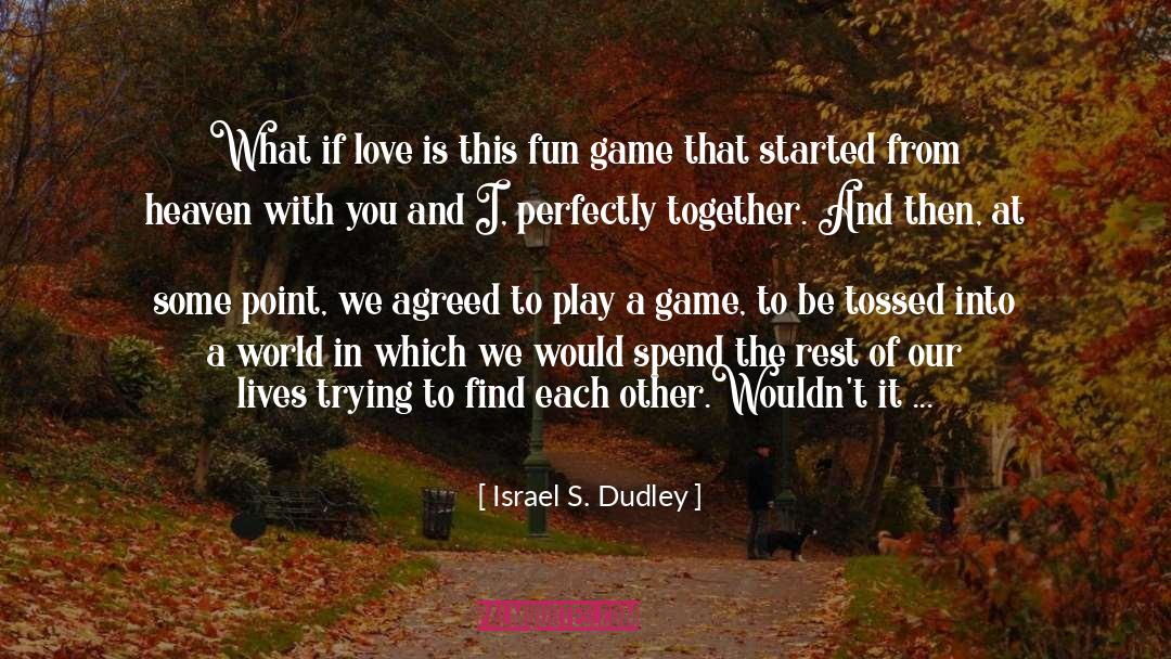 Perfectly quotes by Israel S. Dudley