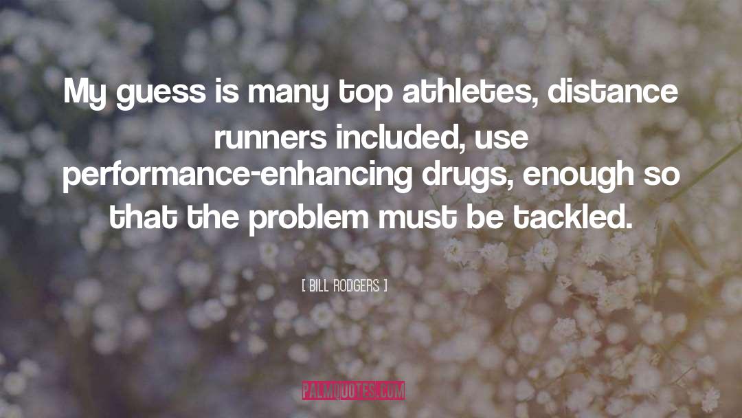 Performance Enhancing Drugs quotes by Bill Rodgers