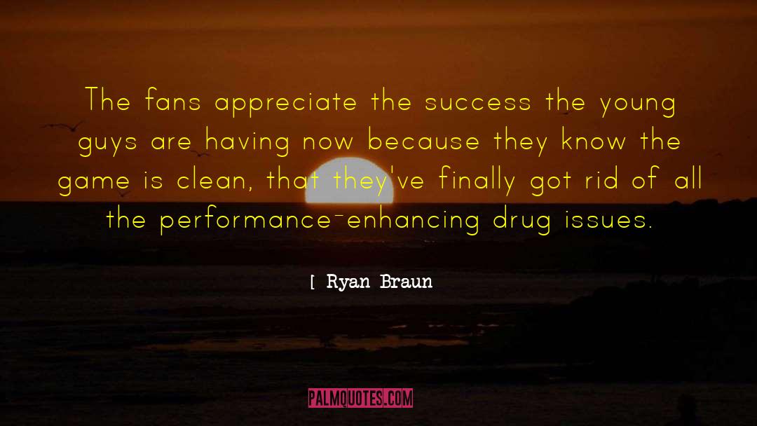 Performance Enhancing Drugs quotes by Ryan Braun