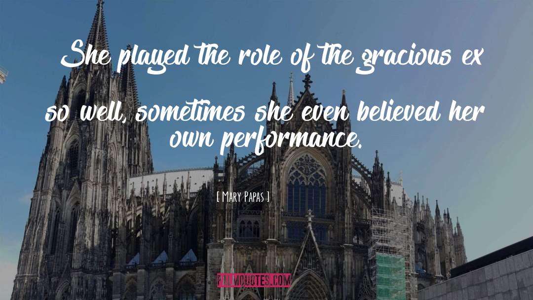 Performance quotes by Mary Papas