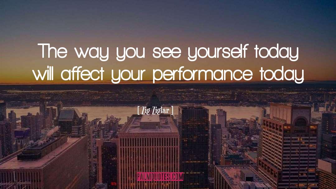 Performances quotes by Zig Ziglar