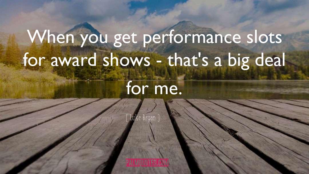 Performances quotes by Luke Bryan