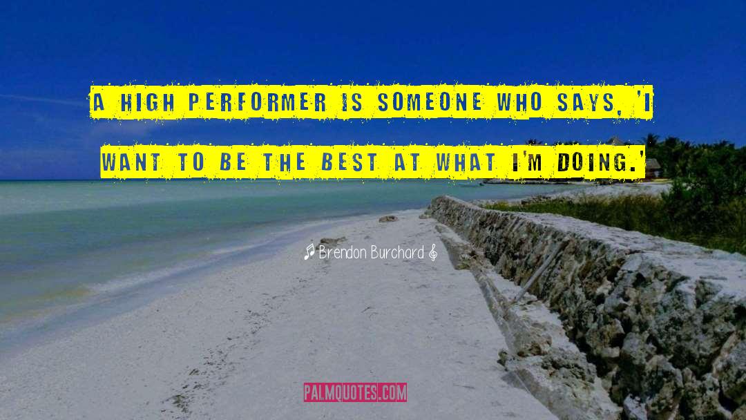 Performers quotes by Brendon Burchard