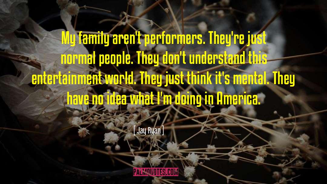 Performers quotes by Jay Ryan