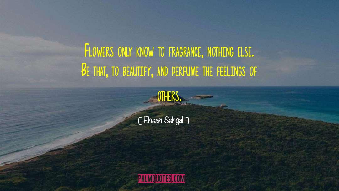 Perfume quotes by Ehsan Sehgal