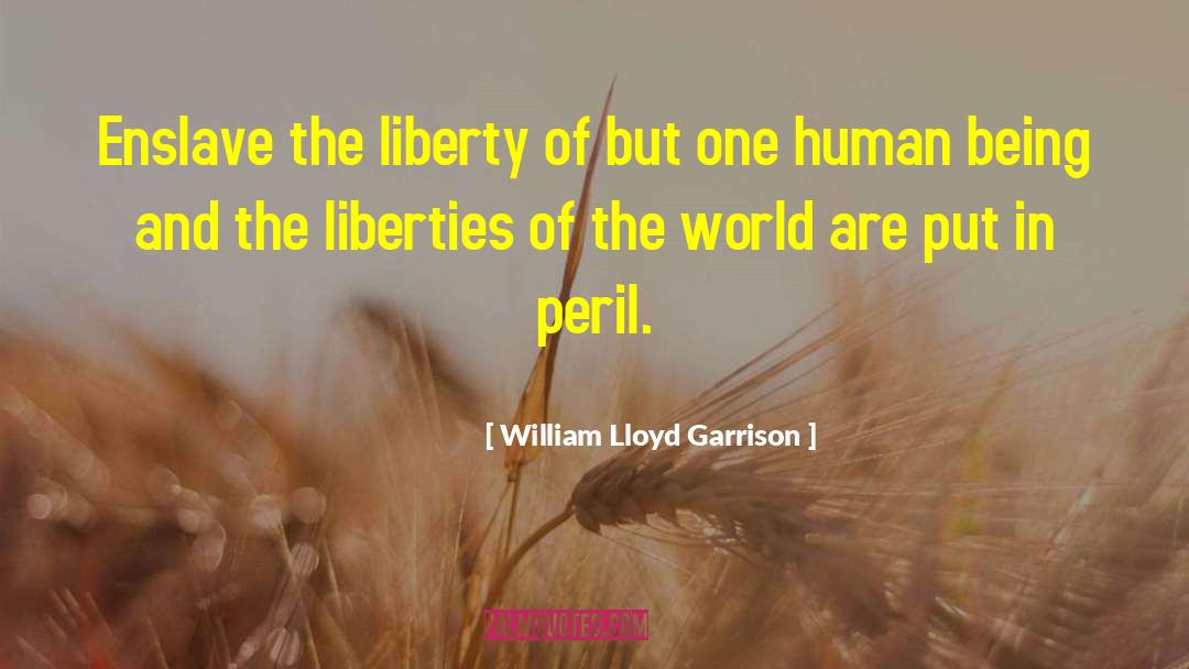 Peril quotes by William Lloyd Garrison