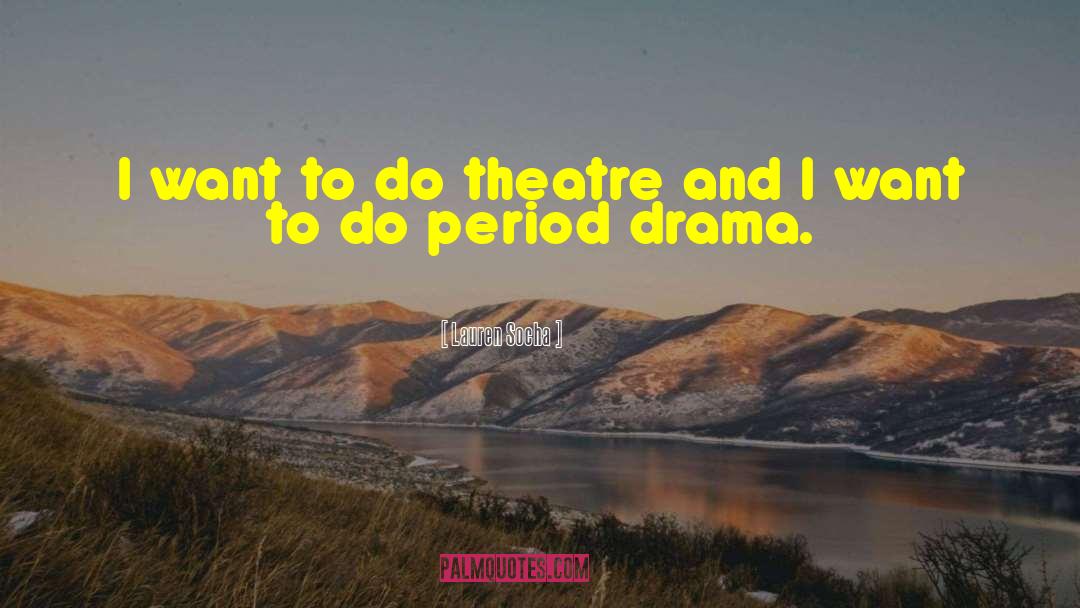 Period Drama quotes by Lauren Socha