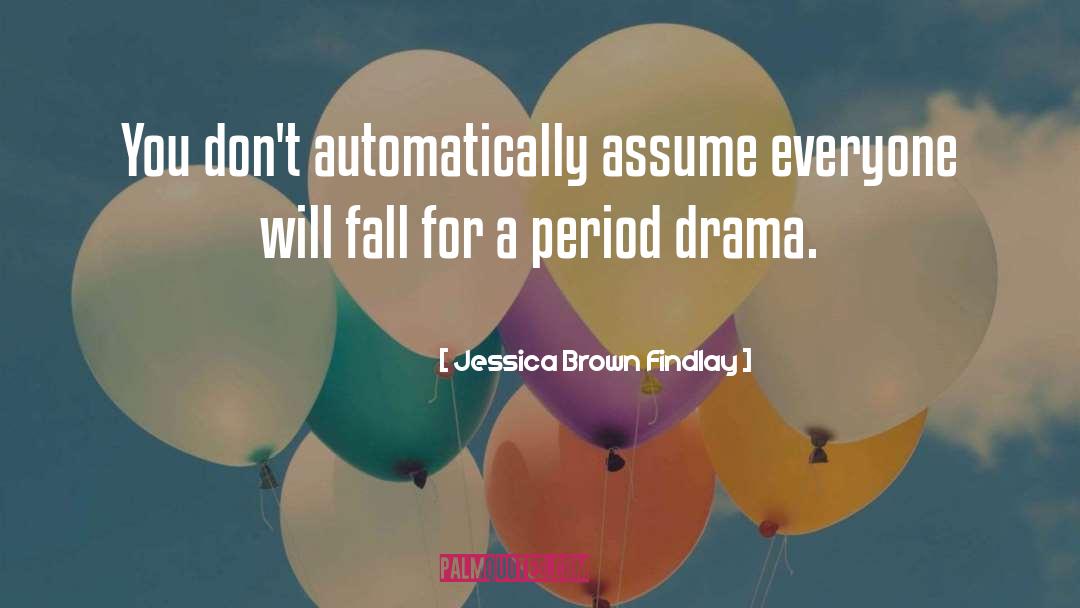 Period Drama quotes by Jessica Brown Findlay