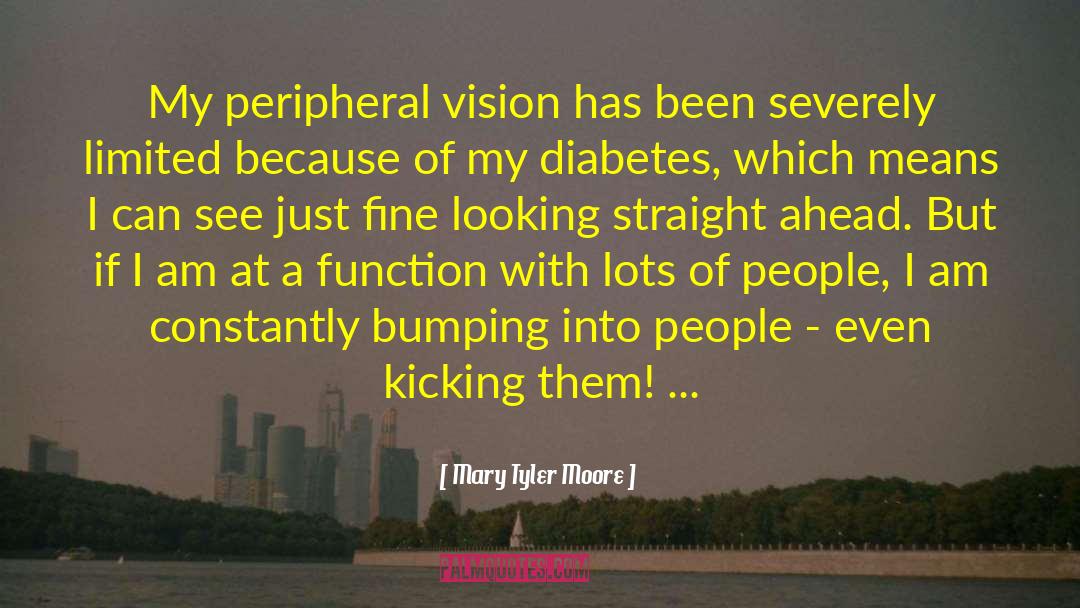 Peripheral Vision quotes by Mary Tyler Moore