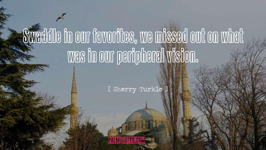 Peripheral Vision quotes by Sherry Turkle