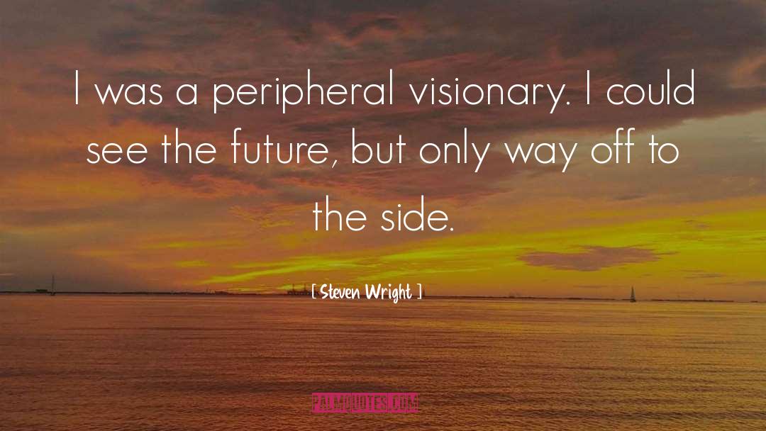 Peripheral Vision quotes by Steven Wright