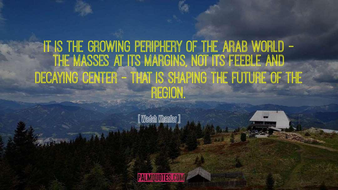 Periphery quotes by Wadah Khanfar