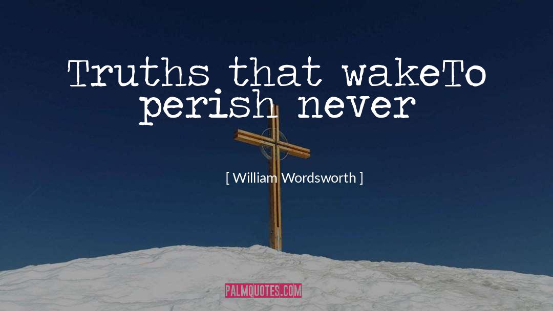 Perish quotes by William Wordsworth