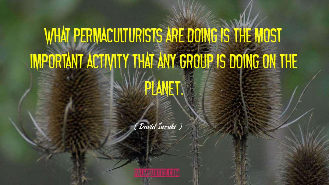 Permaculture quotes by David Suzuki