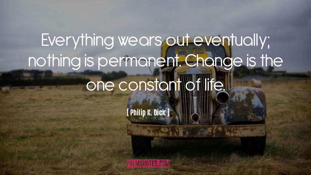 Permanent Change quotes by Philip K. Dick