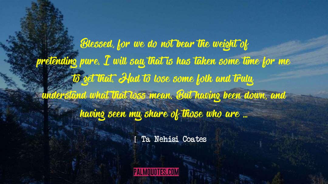 Permanent Weight Loss quotes by Ta-Nehisi Coates