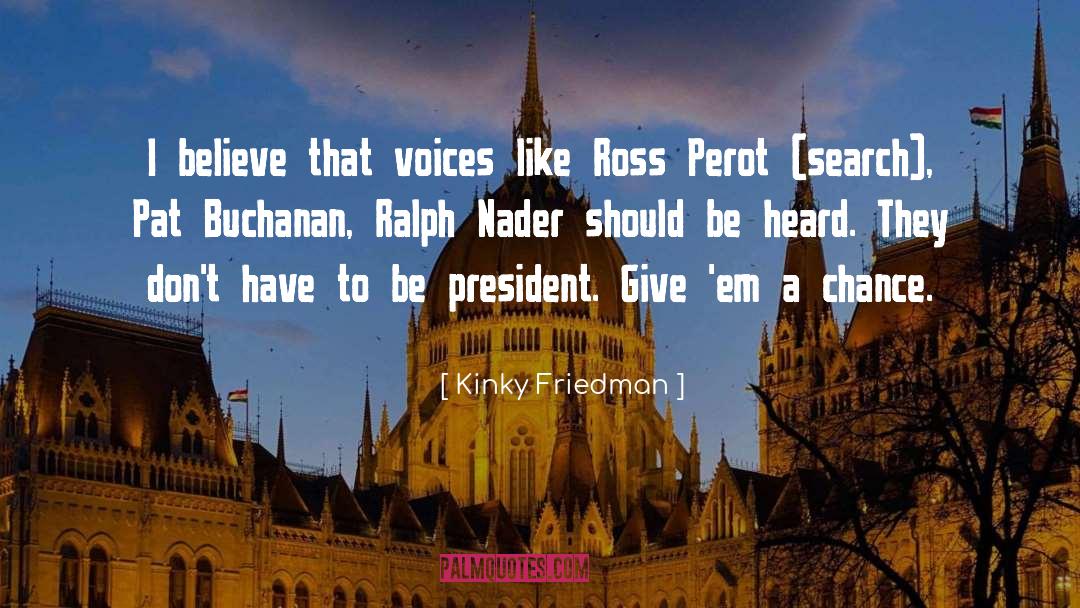 Perot quotes by Kinky Friedman