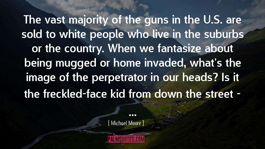 Perpetrator quotes by Michael Moore