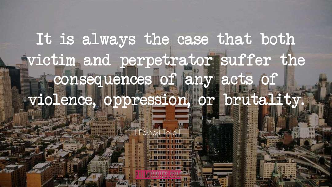 Perpetrator quotes by Eckhart Tolle