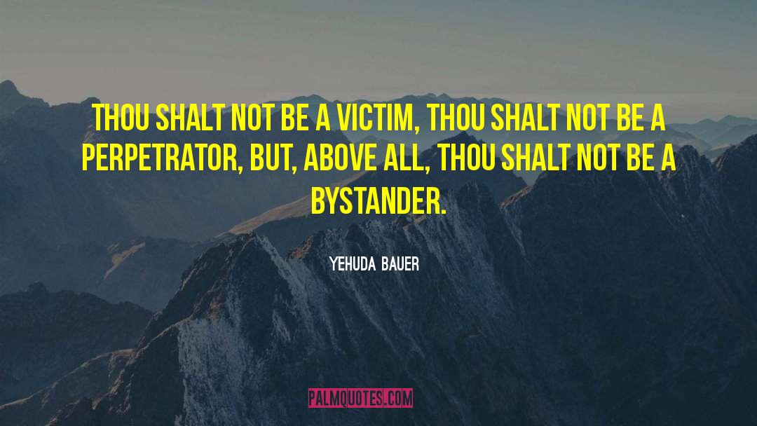 Perpetrator quotes by Yehuda Bauer