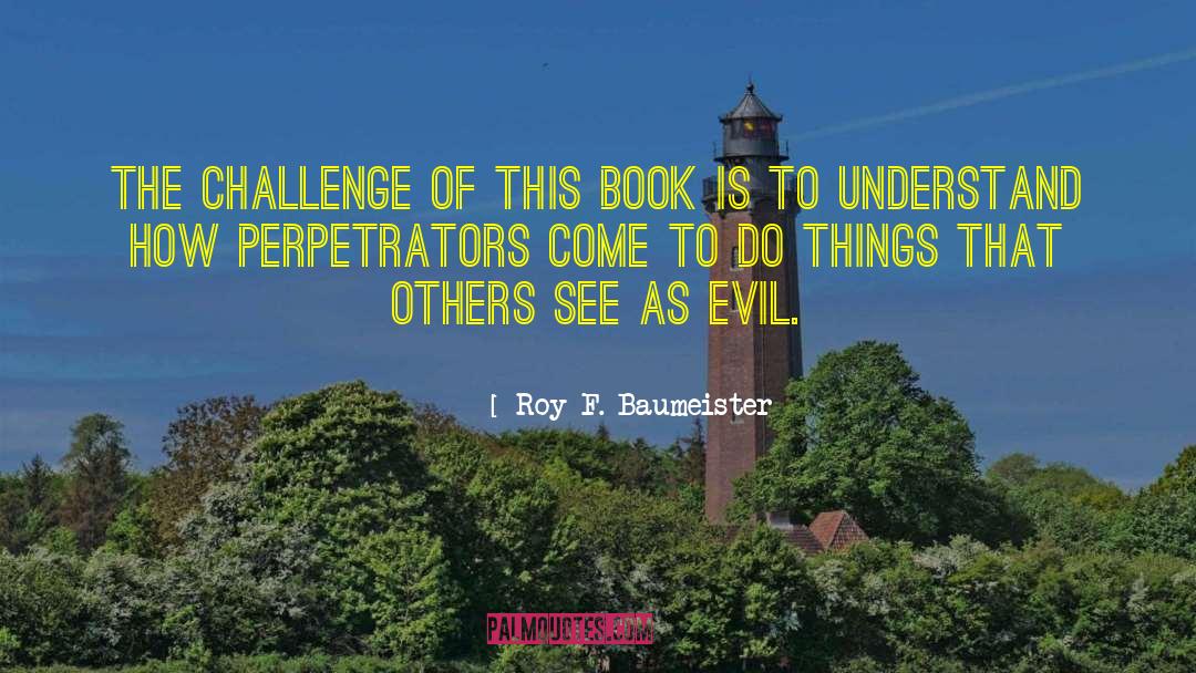 Perpetrators quotes by Roy F. Baumeister