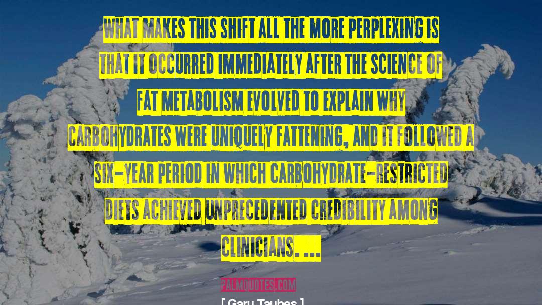 Perplexing quotes by Gary Taubes