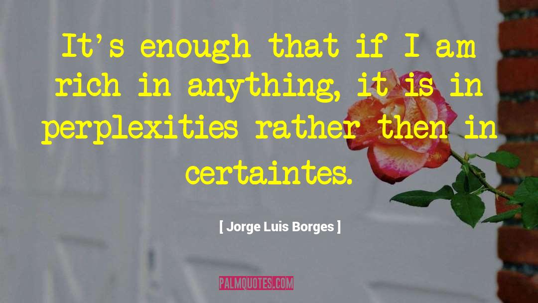 Perplexities quotes by Jorge Luis Borges