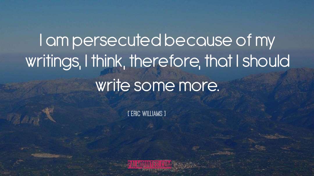 Persecuted quotes by Eric Williams