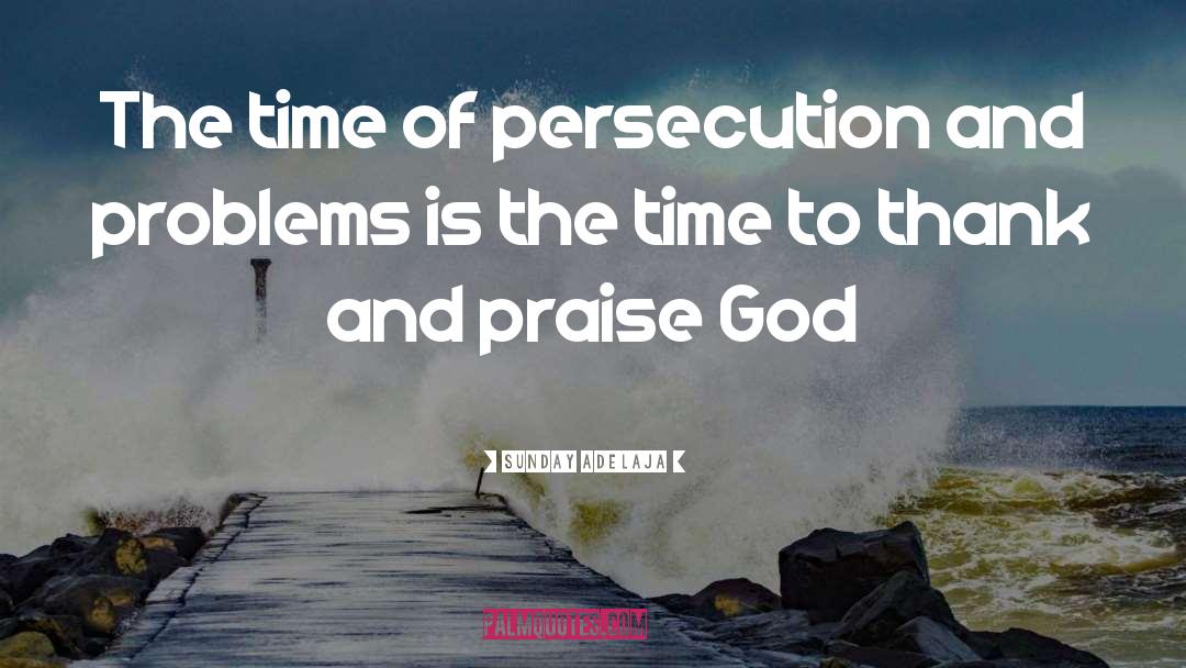 Persecution quotes by Sunday Adelaja