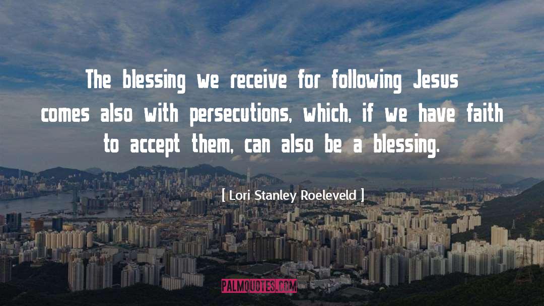 Persecutions quotes by Lori Stanley Roeleveld