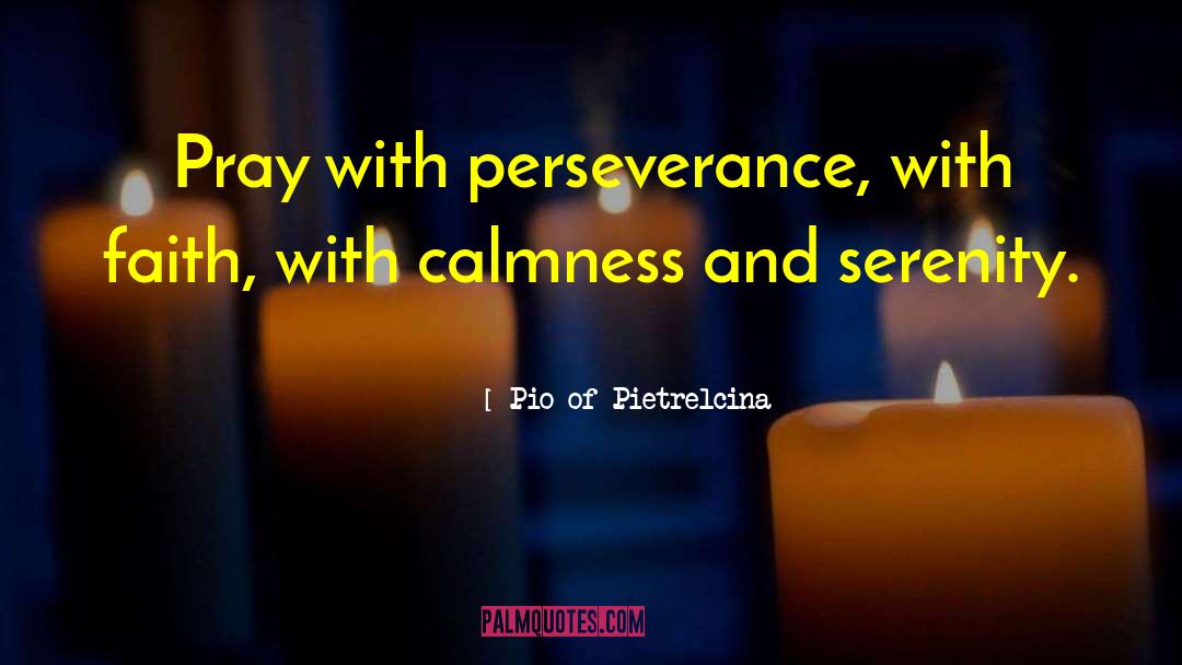 Perseverance Faith quotes by Pio Of Pietrelcina