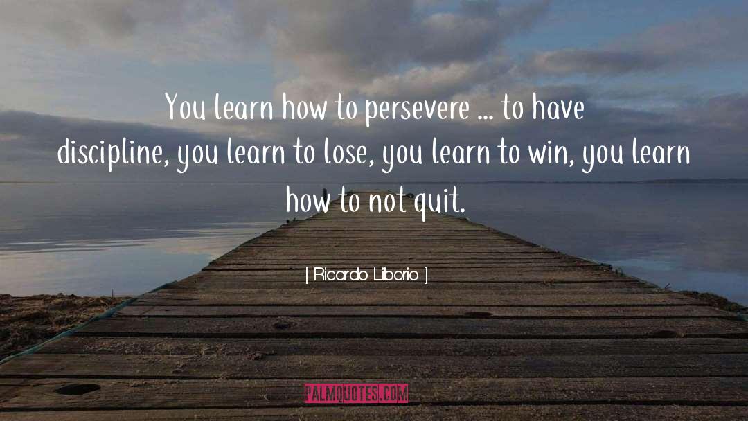 Persevere quotes by Ricardo Liborio