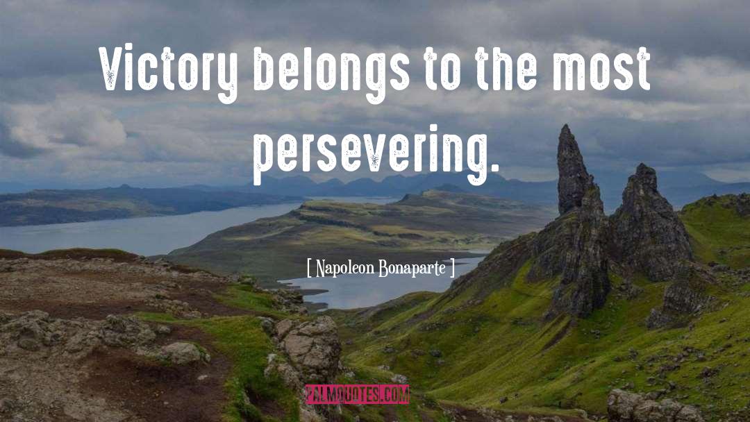 Persevering quotes by Napoleon Bonaparte