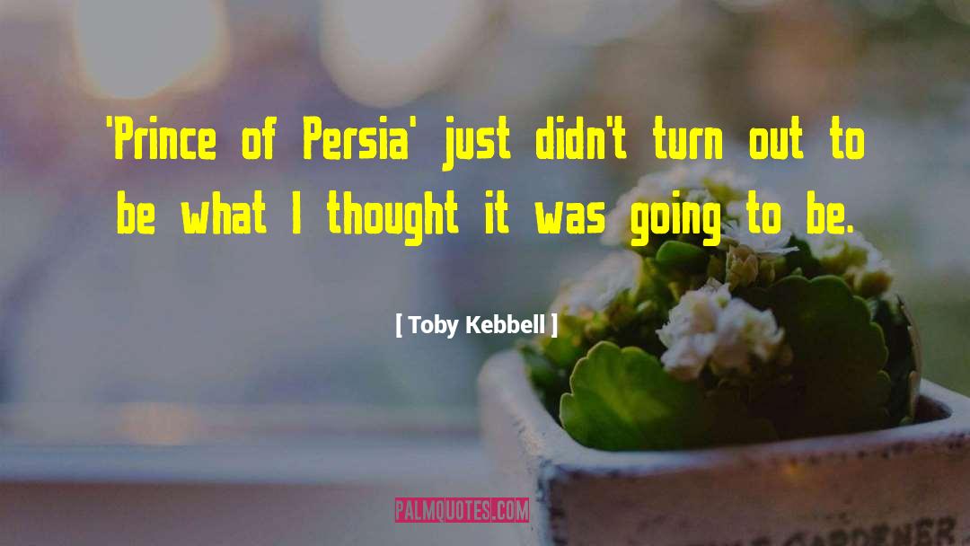 Persia quotes by Toby Kebbell