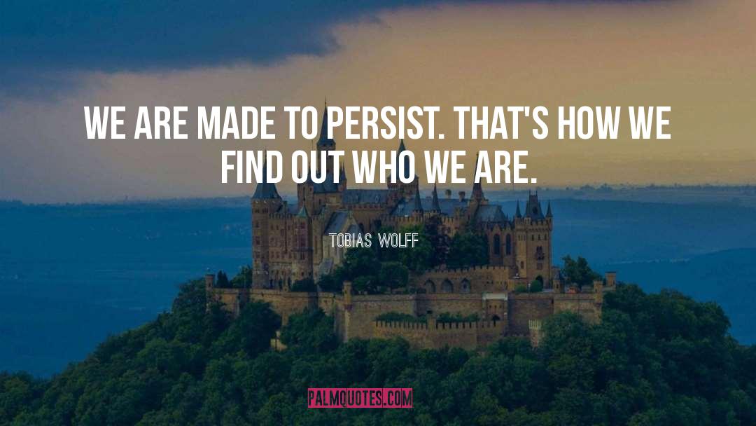 Persist quotes by Tobias Wolff