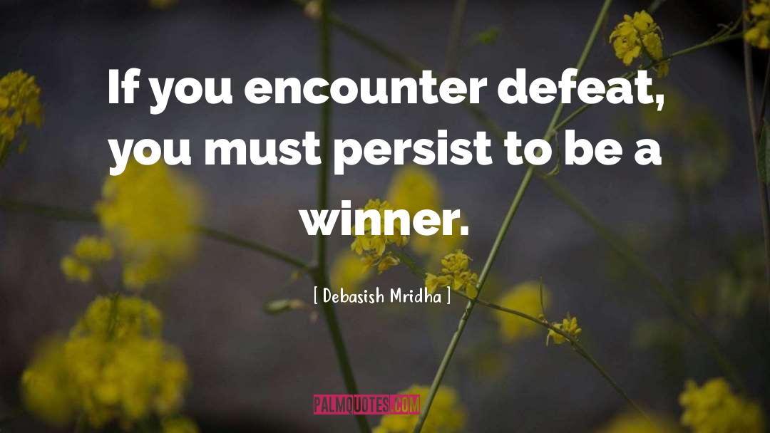 Persist To Be A Winner quotes by Debasish Mridha